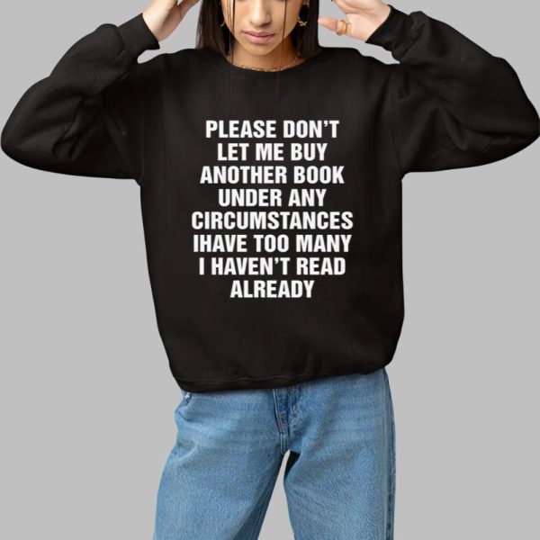 Please Dont Let Me Buy Any More Books Shirt 1 1