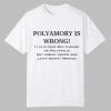 Polyamory Is Wrong It Is Either Multiamory Or Polyphilia Shirt 0 0