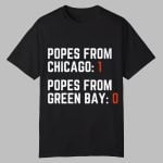 Popes From Chicago 1 Popes From Green Bay 0 Shirt