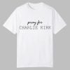 Pray For Charlie Kirk Shirt 0 0