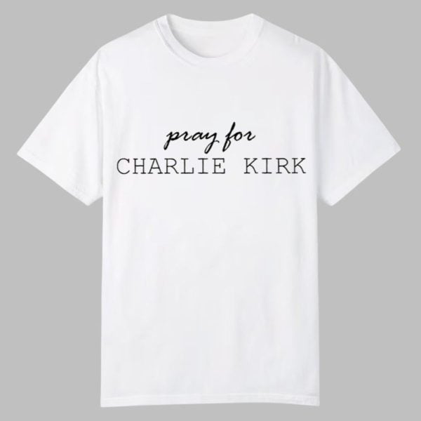 Pray For Charlie Kirk Shirt 0 0
