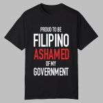 Proud Tobe Filipino Ashamed Of My Government Shirt