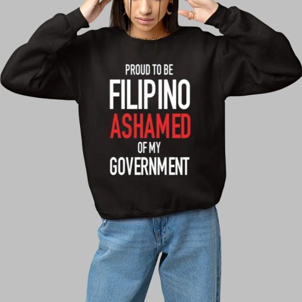 Proud Tobe Filipino Ashamed Of My Government Shirt 1 1