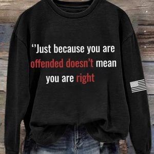 Charlie Kirk Just Because You Are Offended Doesn't Mean you Are Right Sweatshirt