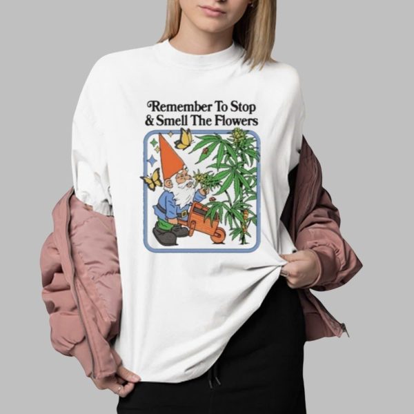 Remember To Stop And Smell The Flowers Shirt 0 2