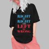 Right Is Right And Left Is Wrong Shirt 0 1