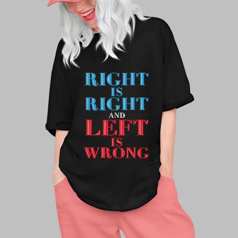 Right Is Right And Left Is Wrong Shirt 0 1 Right Is Right And Left Is Wrong Shirt 0 1