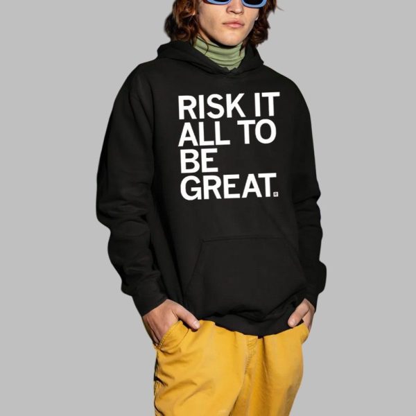 Risk It All To Be Great Shirt 2 1