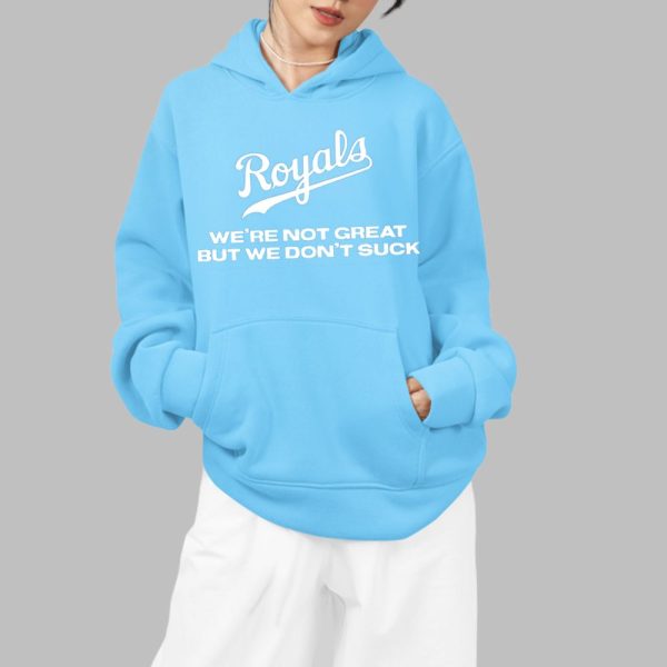 Royals Were Not Great But We Dont Suck Shirt 4