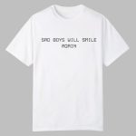 Sad Boys Will Smile Again Shirt