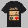 Same Shit Different Hat Shirt 0 0