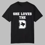 She Loves The D Texas Map Shirt