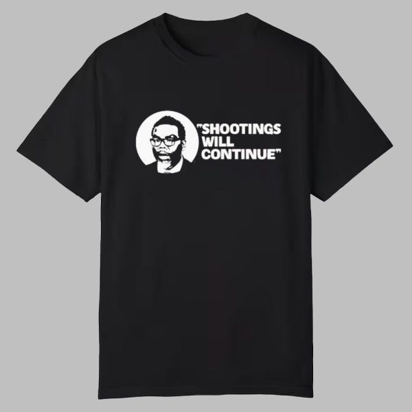 Shootings Will Continue Shirt 0 0