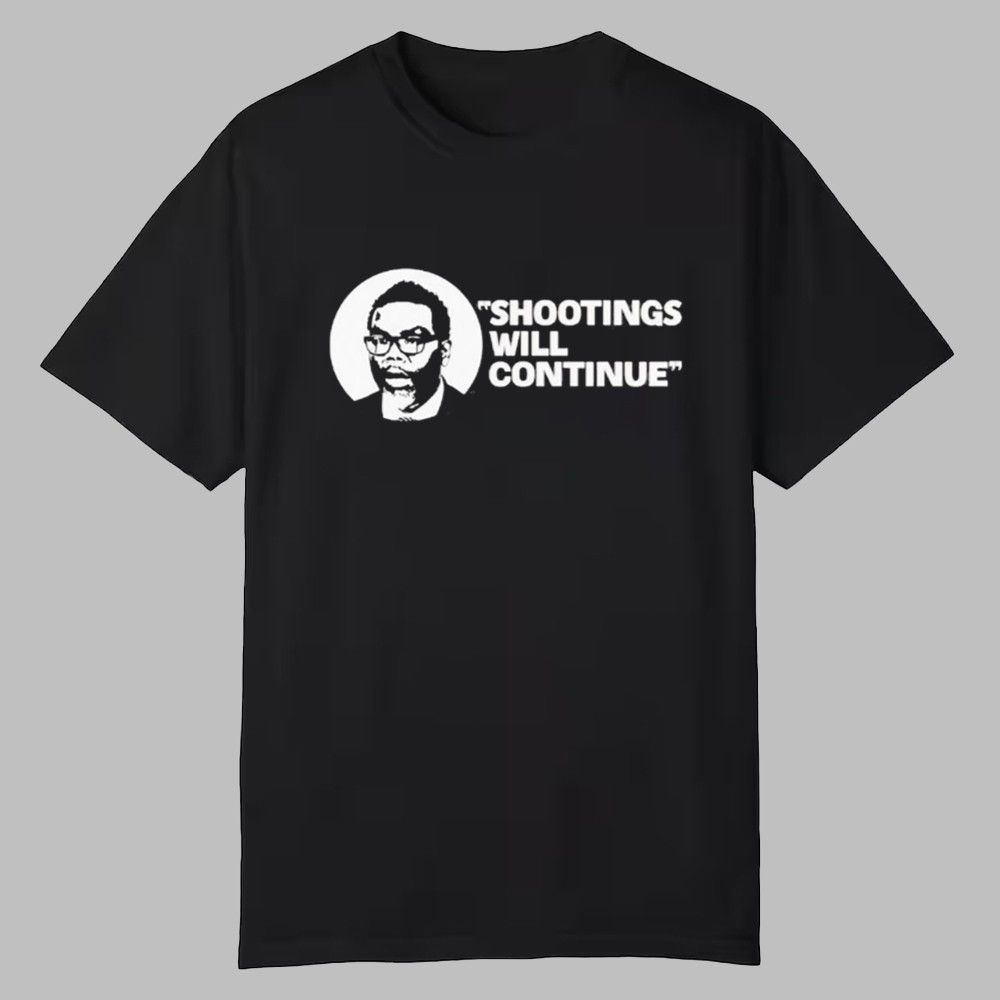 Shootings Will Continue Shirt 0 0 Shootings Will Continue Shirt 0 0