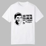 So You're Telling Me There's A Chance Cincy Football Shirt