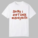 Sorry I Don't Date Misogynists Shirt
