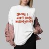 Sorry I Don't Date Misogynists Shirt