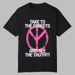 Take To The Streets And See The Truth Shirt