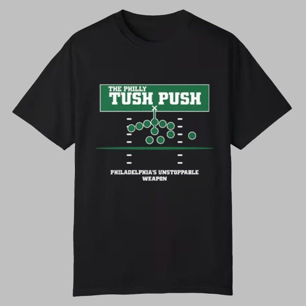 The Philly Tush Push Philadelphias Unstoppable Weapon Shirt 1