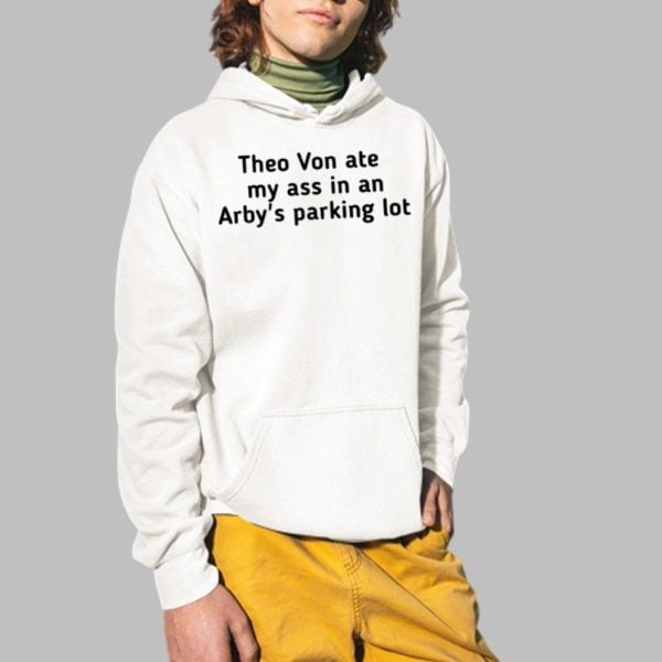 Theo Von Ate My Ass In An Arbys Parking Lot Shirt 2 1