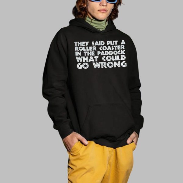 They Said Put A Roller Coaster In The Paddock What Could Go Wrong Shirt 2 1