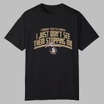 Tommy Castellanos I Just Don't See Them Stopping Me Shirt