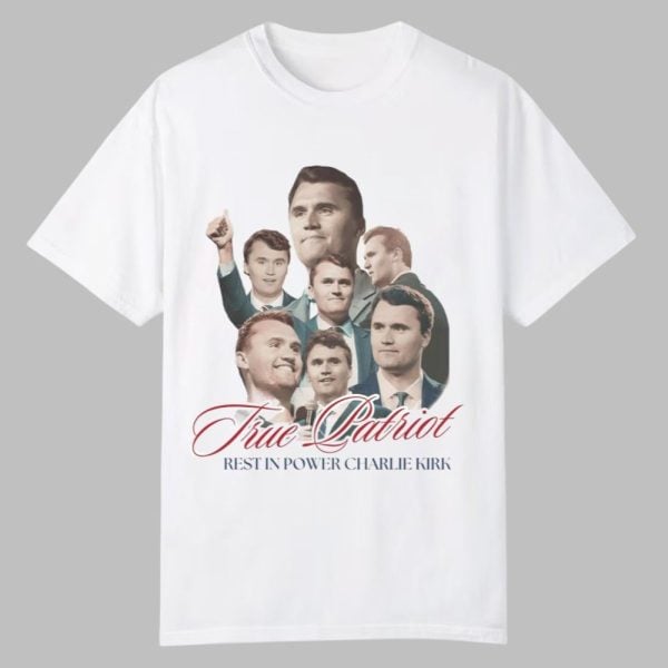 True Patriot Rest In Power Charlie Kirk Shirt 0 0