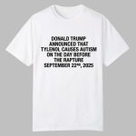 Trump Announced That Tylenol Causes Autism On The Day Before The Rapture September 22nd 2025 Shirt