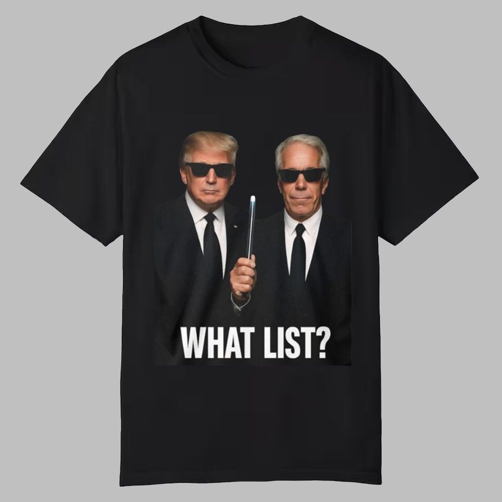 Trump and Jeffrey Epstein What List Shirt 0 0 Trump and Jeffrey Epstein What List Shirt 0 0