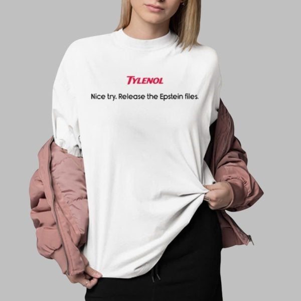 Tylenol Nice Try Release The Epstein Files Shirt 0 2