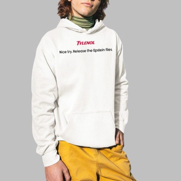 Tylenol Nice Try Release The Epstein Files Shirt 2 1