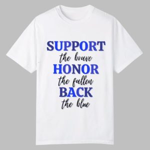 Support The Brvae Honort The Fallen Back The Blue Shirt 0 0