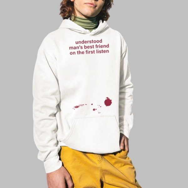 Understood Mans Best Friend On The Frist Listen Shirt 2 1