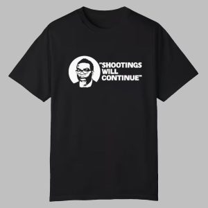 Shootings Will Continue Shirt 0 0