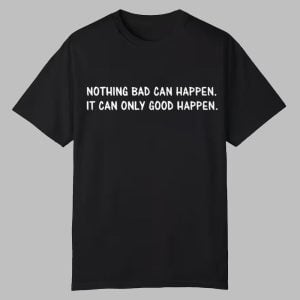 Trump It Can Only Good Happen Shirt 0 0