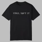 Virji Isn't It Shirt