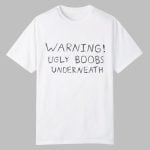 Warning Ugly Boobs Underneath Shirt