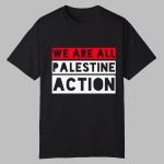 We Are All Palestine Action Shirt