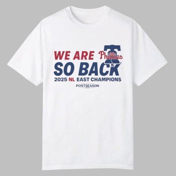We Are Phillies So Back NL East Champions 2025 Shirt 0 0