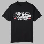 We Stand With Charlie Kirk True Patriot Shirt