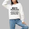 White Privilege The Ability To Suffer Whatever Life Throws At You Without Blaming Shirt 1 a