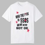 Who The Fuck Is 5SOS And Why are They Not Ok Shirt