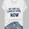 Womens We Are All Charlie Kirk Now T shirt 2