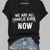 Womens We Are All Charlie Kirk Now T shirt 4