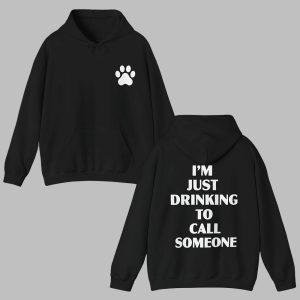 I'm Just Drinking To Call Someone Hoodie