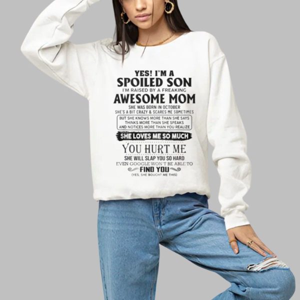 Yes Im A Spoiled Son Im Raised By A Freaking Awesome Mom Shirt 1 a
