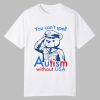 You Cant Spell Autism Without USA Shirt 0 0
