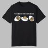You Know Why Im Here Deviled Egg Shirt 0 0