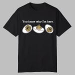 You Know Why I'm Here Deviled Egg Shirt