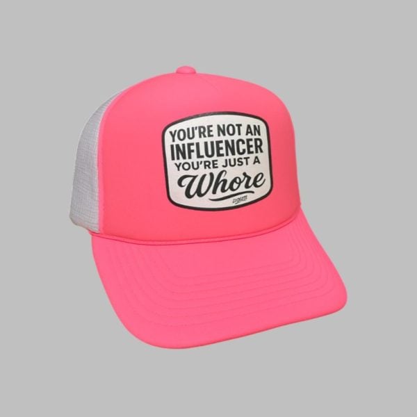 You're Not An Infuluencer You're Just A Whore Hat